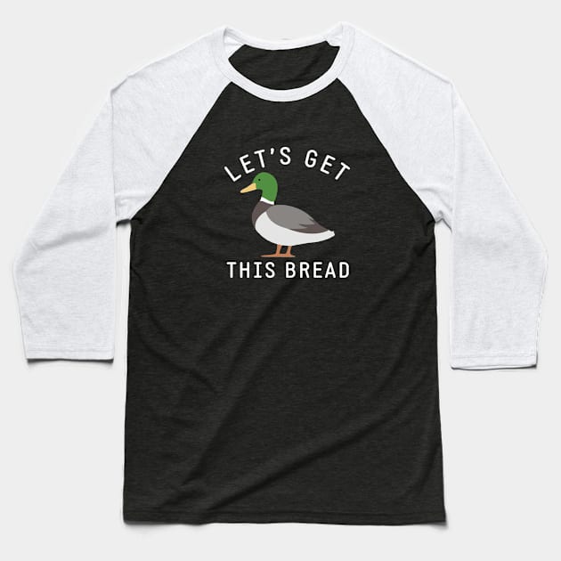 Let's get this bread Baseball T-Shirt by BodinStreet